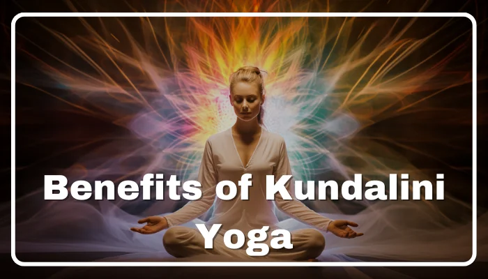 Benefits of Kundalini Yoga