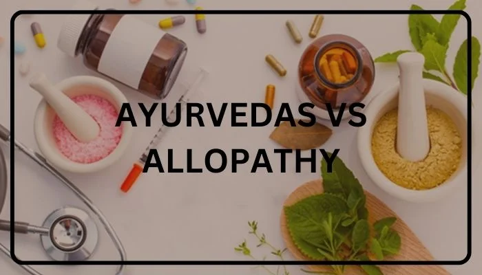 Ayurvedas vs Allopathy
