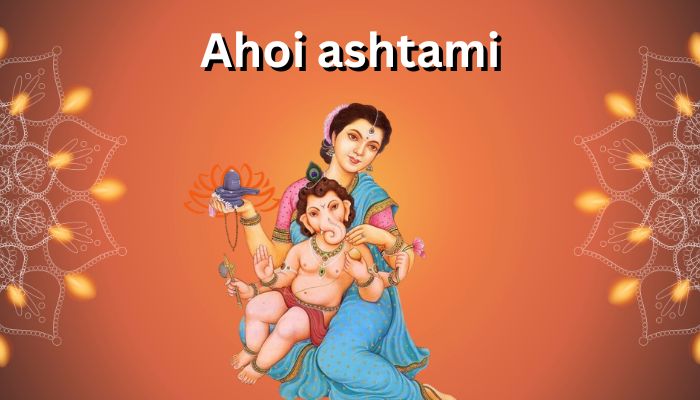 ahoi ashtami 2023 – मुहूर्त, पूजा विधि,  व्रत का महत्व, व्रत के फायदे  