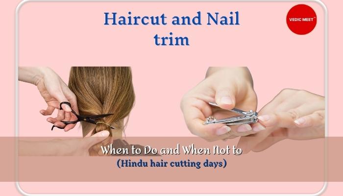 Haircut and Nails trim: When to Do and When Not to (Hindu hair cutting days)