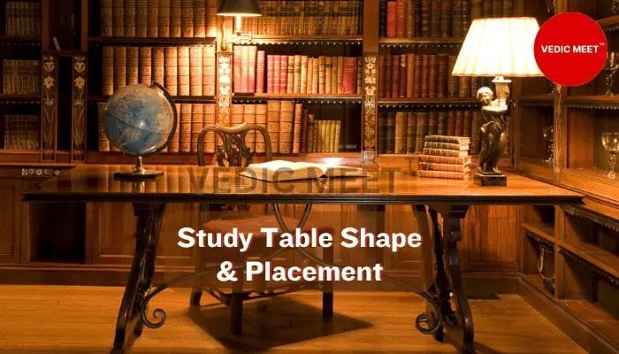 Study Table Shape & Placement