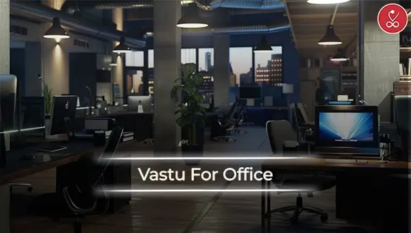 Vastu For Office To Double Your Profits and Get Success in 2024