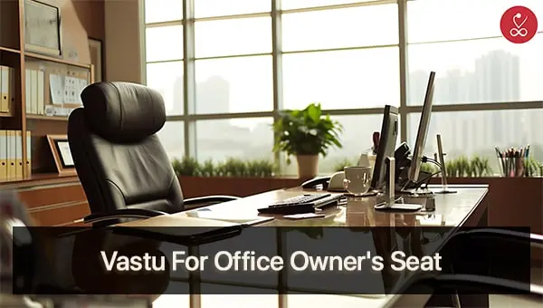 Vastu For Office Owner Seat